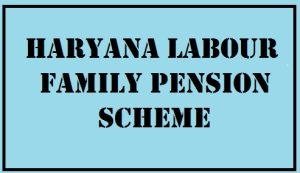 haryana labour family pension scheme 2024