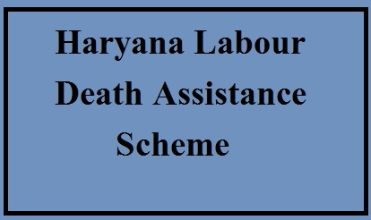 haryana labour death assistance scheme