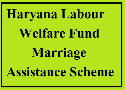 haryana labour welfare fund marriage assistance scheme