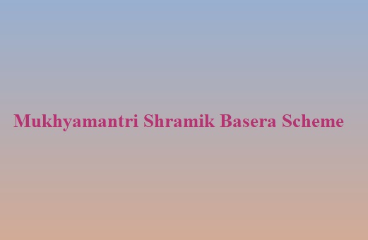 mukhyamantri shramik basera scheme